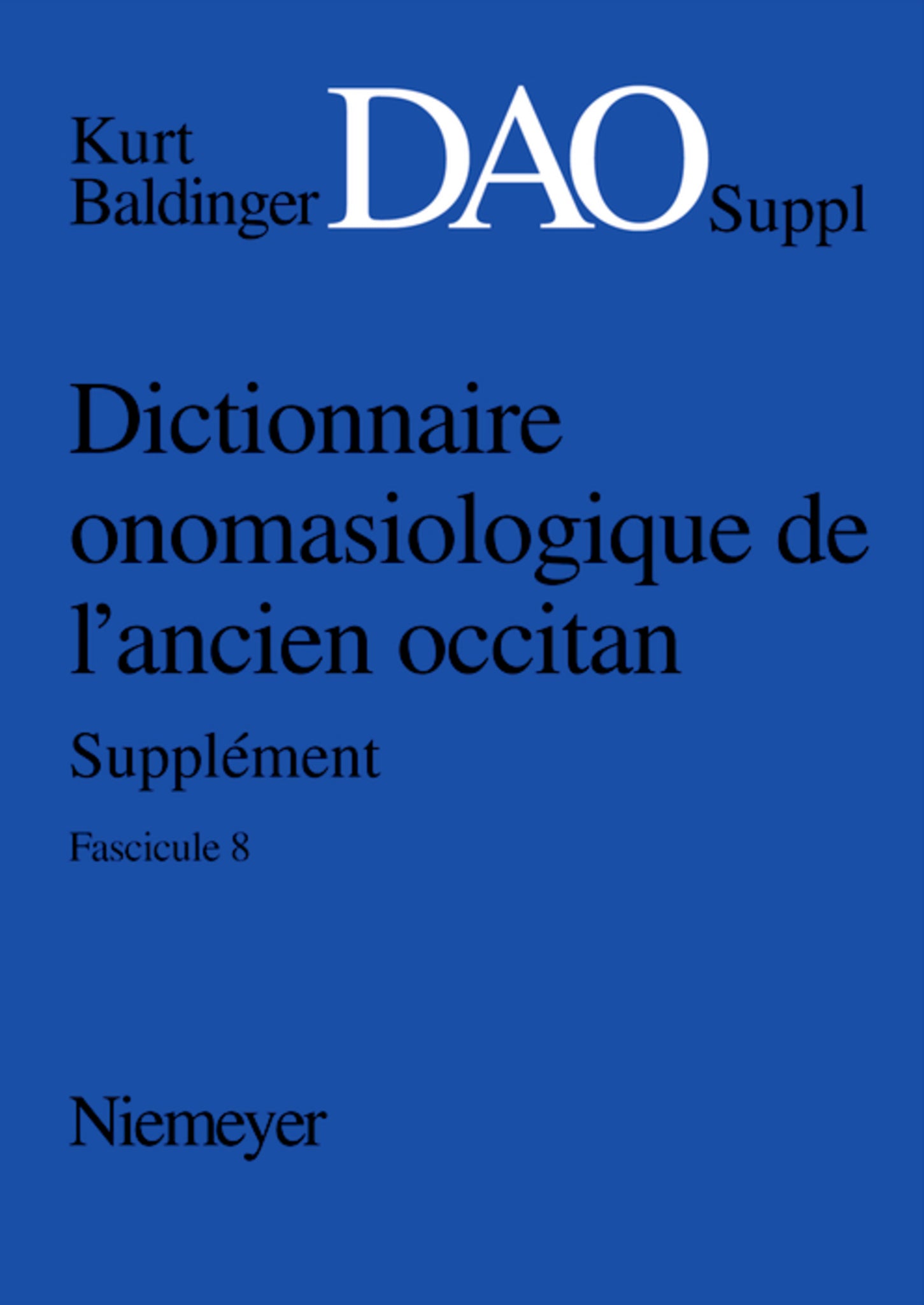 Kurt Baldinger: Dictionnaire onomasiologique de l'ancien occitan (DAO). Fascicule 8, Supplément